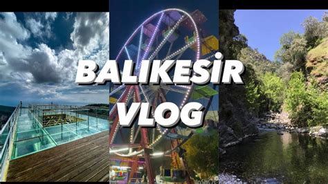 Balıkesir Vlog CAM TERAS ŞAHİNDERE KANYONU ALTINOLUK KORDON SAHİL