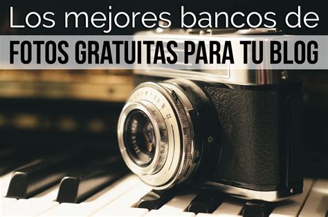 Los 7 Mejores Bancos De Imágenes Gratis Para Tu Blog Images And