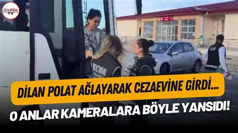 Dilan Polat N A Layarak Cezaevine Girdi I Anlar Kameraya B Yle Yans D