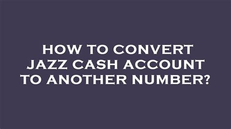 How To Convert Jazz Cash Account To Another Number Youtube