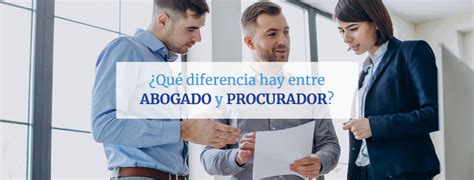 ¿cuál Es La Diferencia Entre Abogado Y Procurador