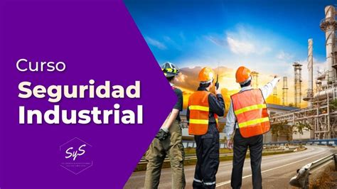 Curso Seguridad Industrial ¿por Qué La Seguridad Es Tan Importante En