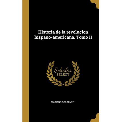 Historia De La Revolucion Hispano Americana Tomo Ii Con Ofertas En