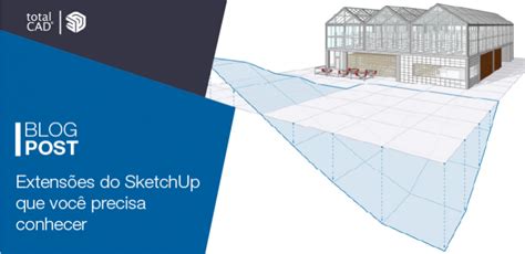 Extens Es Do Sketchup Que Voc Precisa Conhecer Blog Totalcad