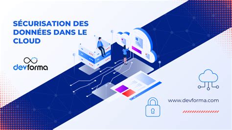 Les Défis De La Sécurisation Des Données Dans Le Cloud En 2024 Devforma