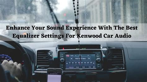 Best Equalizer Settings For Kenwood Car Audio Expert Guide