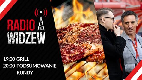 RadioWidzew Pl Grill Serial O Widzewie Podsumowanie Rundy T