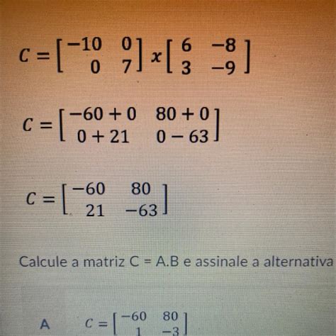 Dadas As Matrizes A Seguir Calcule A Matriz C A B E Assinale A