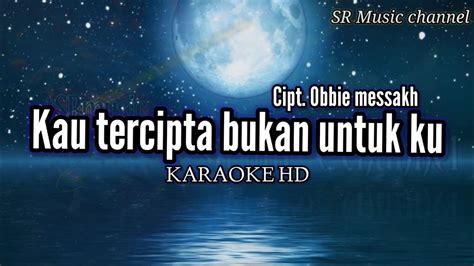 KARAOKE HD KAU TERCIPTA BUKAN UNTUKKU RATIH PURWASIH YouTube