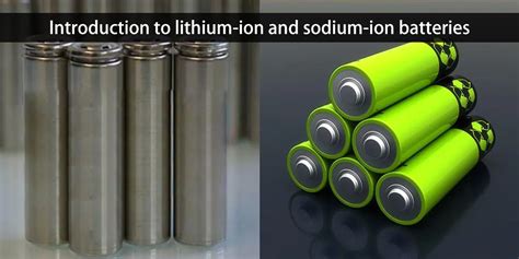 Sodium Ion Battery Vs Lithium Ion Comparing Which Is Better