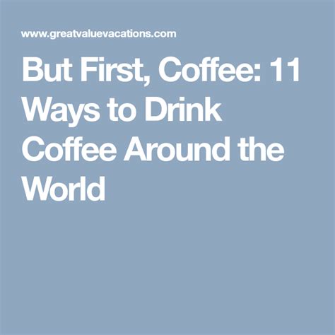 But First Coffee 11 Ways To Drink Coffee Around The World Coffee