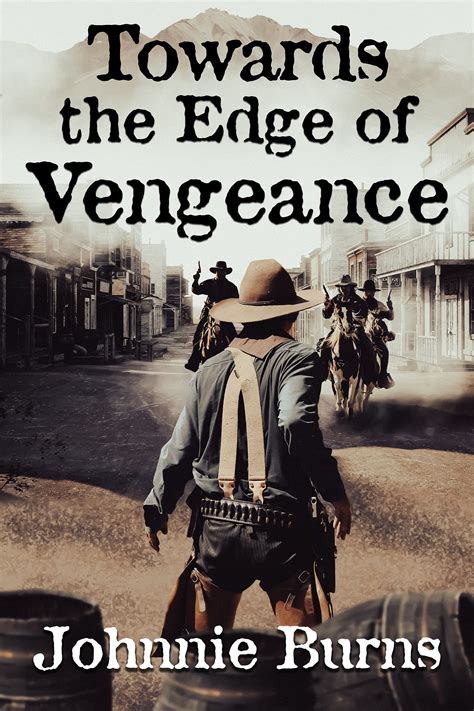 Towards The Edge Of Vengeance A Historical Western Adventure Novel By