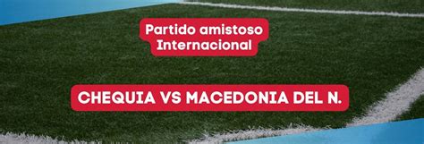 Chequia Vs Macedonia Del Norte Apuestas Para Un Amistoso Animado Y Con