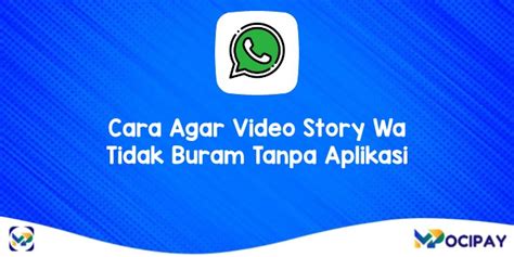 Cara Agar Video Story Wa Tidak Buram Tanpa Aplikasi