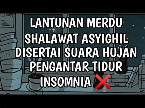 RELAKSASI DENGAN SHOLAWAT ASYIGHIL DISERTAI SUARA HUJAN SEJUK DAN