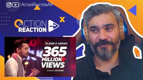 Action Reaction Coke Studio Season 8 Tajdar E Haram Atif Aslam