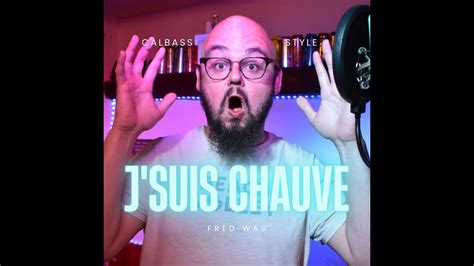 J Suis Chauve Originale Fred Wav Youtube