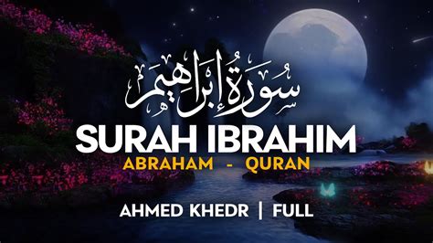 Best Recitation Surah Ibrahim سورة ابراهيم أحمد خضر Ahmed Khedr Sahih Ummah