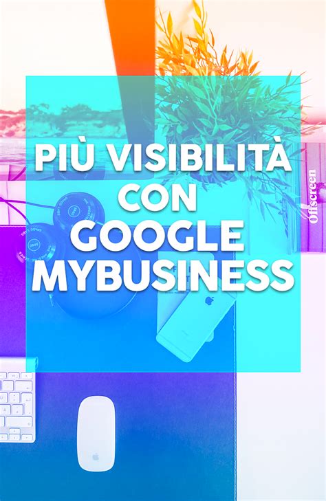 Come Far Conoscere La Tua Attivit Con Google Mybusiness Silvia Cossu