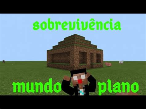 Sobrevivendo Em Um Mundo Plano No Minecraft Youtube