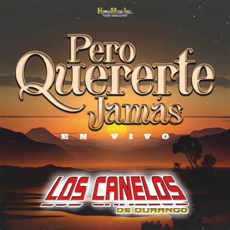 Pero Quererte Jamas En Vivo Album By Los Canelos De Durango Spotify