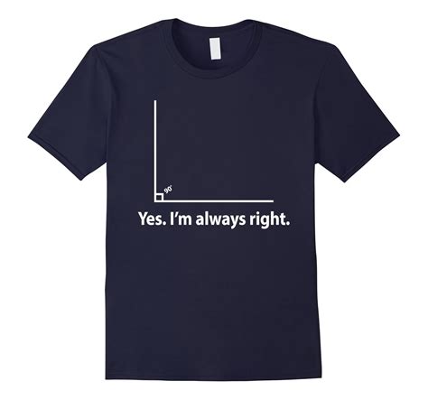 Yes Im Always Right T Shirt Funny Math Geometry Right Angle Art