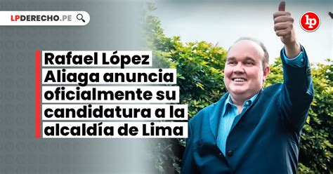 Rafael López Aliaga Anuncia Oficialmente Su Candidatura A La Alcaldía