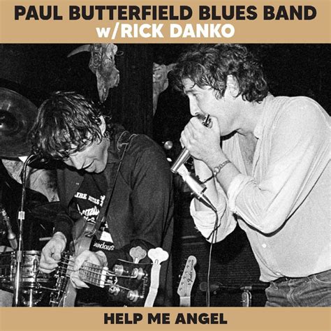 Paul Butterfield Blues Band And Rick Danko Help Me Angel Live