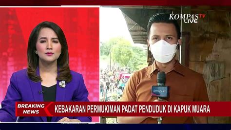 Situasi Terkini Kebakaran Permukiman Padat Penduduk Di Penjaringan