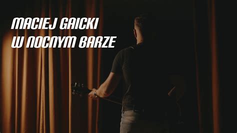 Maciej Gaicki W Nocnym Barze Youtube