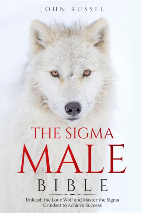 THE SIGMA MALE BIBLE An Ultimate Guide To The Lone Wolf How To