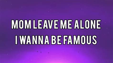 Mom Leave Me Alone I Wanna Be Famous Lyrics Youtube Music