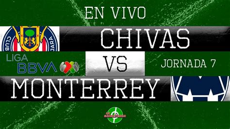 EN VIVO CHIVAS VS MONTERREY JORNADA 7 LIGA MX APERTURA 2023