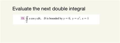 Solved Evaluate The Next Double Integral X Cos Y Da D Is Chegg