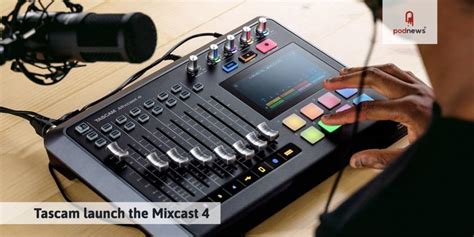 Tascam Launches The Mixcast 4