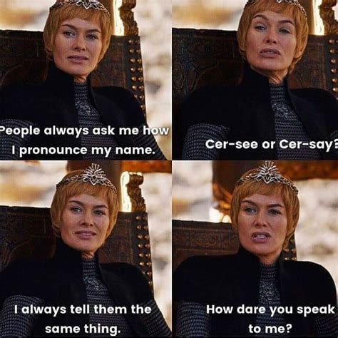 Cersei Being Herself Got Memes Game Of Thrones Quotes Game Of Thrones Funny