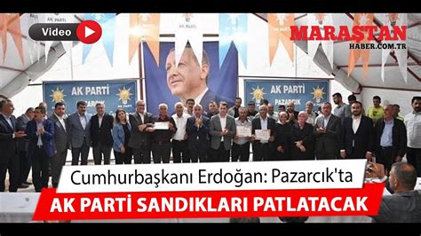 Cumhurbaşkanı Erdoğan Pazarcık ta AK Parti Sandıkları Patlatacak YouTube