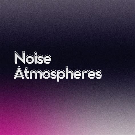 Noise Atmospheres Album By Loopable Radiance Spotify