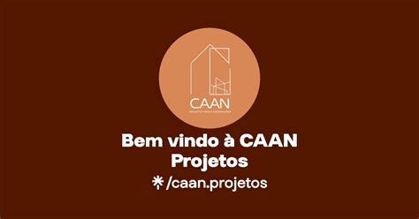 Bem vindo à CAAN Projetos Instagram Facebook TikTok Linktree