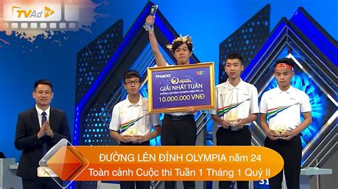 ĐƯỜNG LÊN ĐỈNH OLYMPIA năm 24 MỚI NHẤT Toàn cảnh Cuộc thi Tuần 1 Tháng