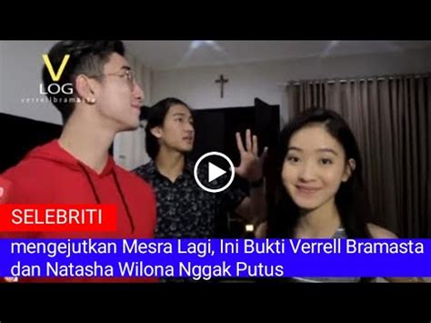 Mengejutkan Mesra Lagi Ini Bukti Verrell Bramasta Dan Natasha Wilona