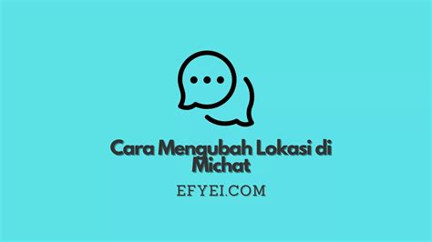 √ Cara Mengubah Lokasi Di Michat