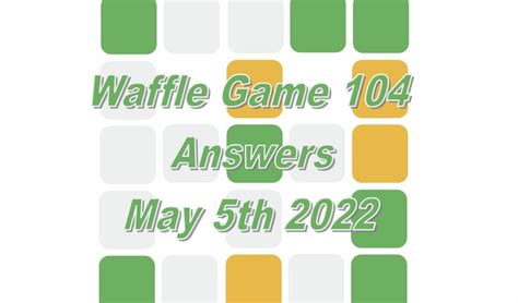 Today’s ‘Waffle Game’ 104 & Deluxe Secret Waffle Answers: May 5 2022 Solution (5/5/22 ...