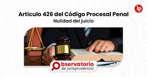 Jurisprudencia Del Artículo 426 Del Código Procesal Penal Nulidad Del