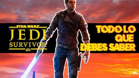 Todo Lo Que Necesitas Saber Para Jugar Star Wars Jedi Survivor Youtube