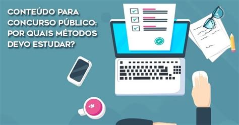 Conteúdo para concurso público por quais métodos devo estudar