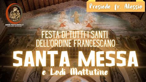 Santa Messa E Lodi Mattutine Festa Di Tutti I Santi Dellordine Francescano 29 Novembre 2023