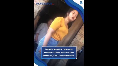 Viral Aksi Wanita Ngamuk Dan Maki Maki Penagih Utang Saat Pinjam