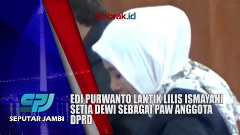 EDI PURWANTO LANTIK LILIS ISMAYANI SETIA DEWI SEBAGAI PAW ANGGOTA DPRD