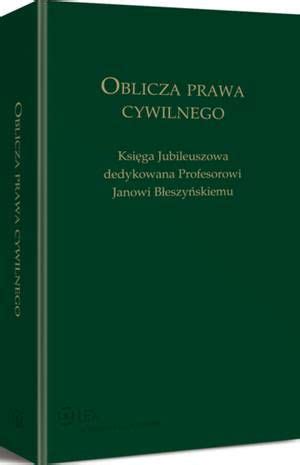 Oblicza Prawa Cywilnego Ksi Ga Jubileuszowa Dedykowana Profesorowi